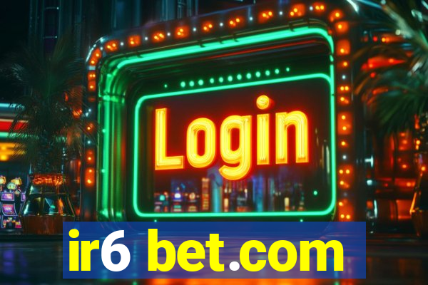 ir6 bet.com